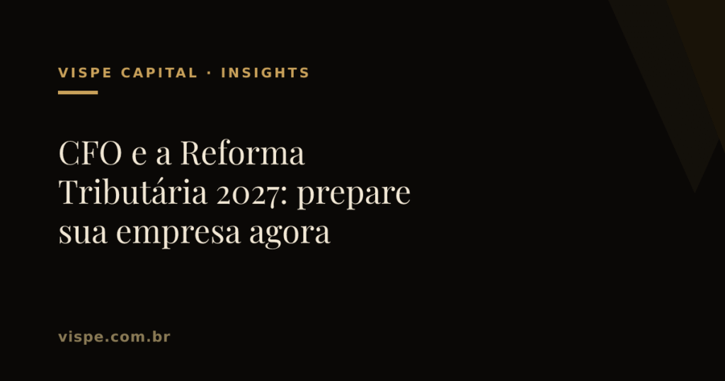 CFO e a Reforma Tributária 2027: prepare sua empresa agora
