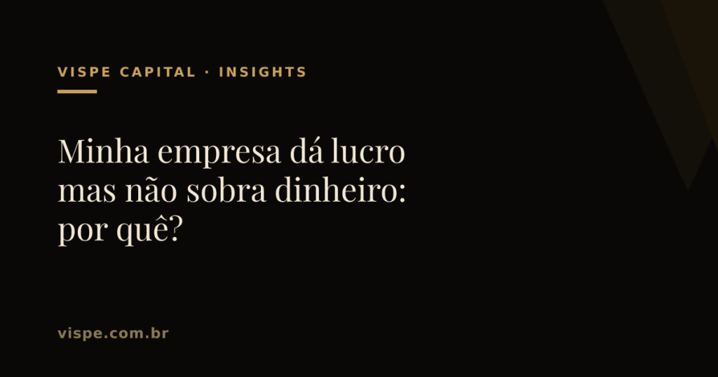 Minha empresa dá lucro mas não sobra dinheiro: por quê?