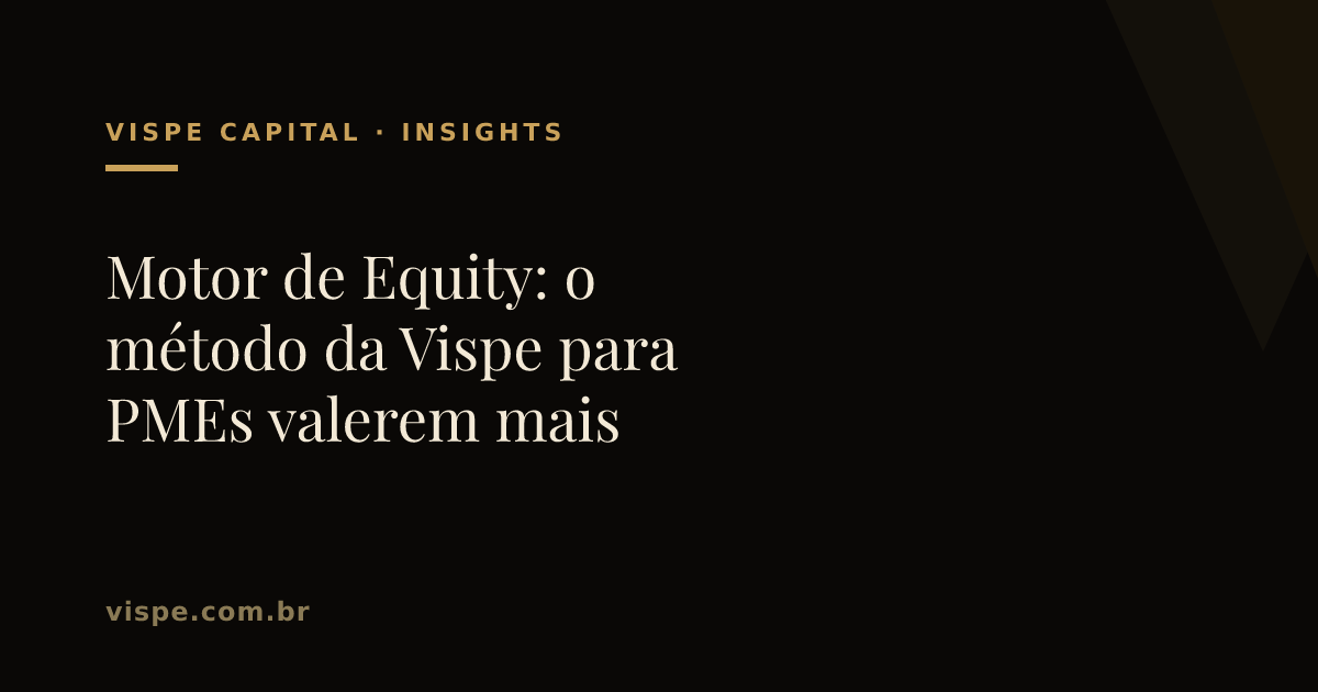 Motor de Equity: o método da Vispe para PMEs valerem mais