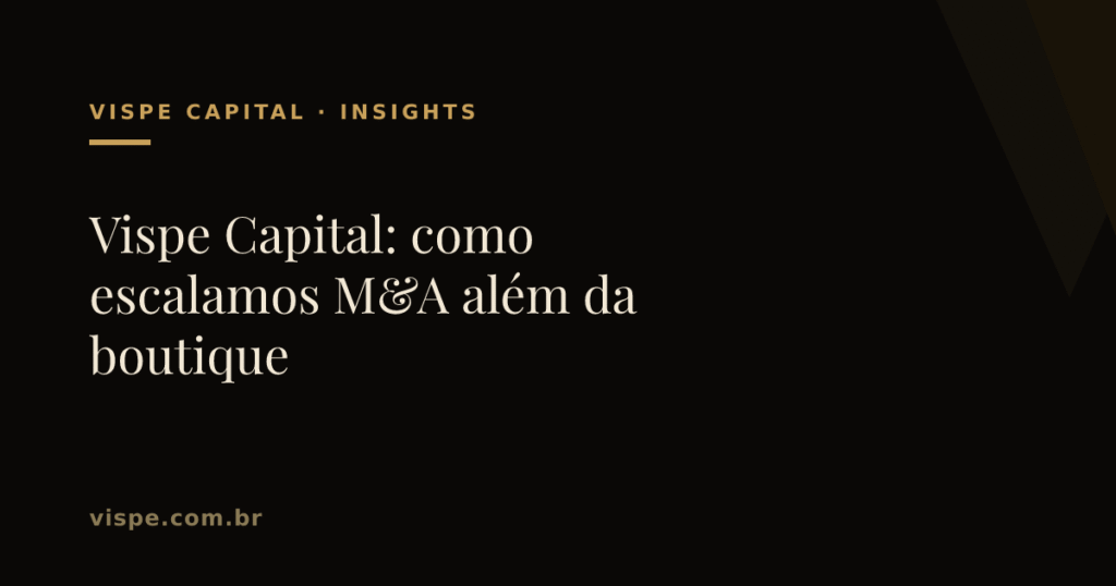 Vispe Capital: como escalamos M&A além da boutique